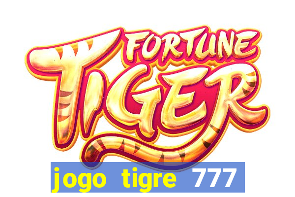 jogo tigre 777 como jogar